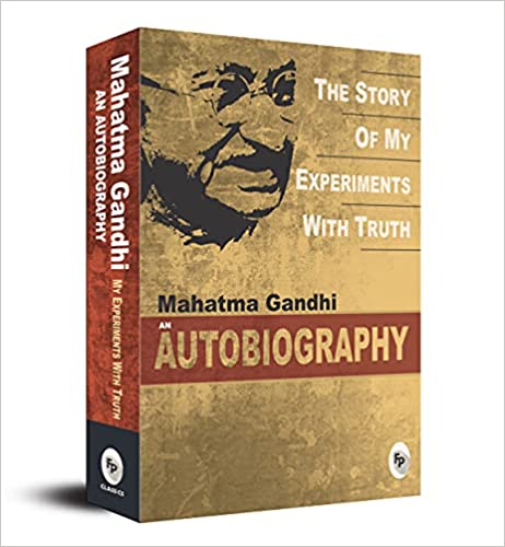 Mahatma Gandhi Autobiography: The Story Of My Experiments With Truth