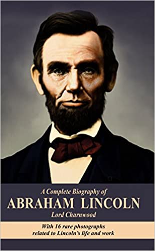 A Complete Biography Of Abraham Lincoln Lord Charnwood